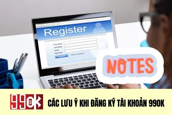 Các lưu ý khi đăng ký tài khoản 99ok