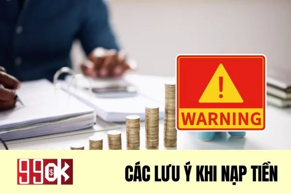 Các lưu ý về hướng dẫn nạp tiền 99ok