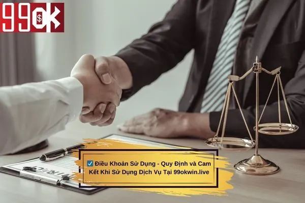 Điều Khoản Sử Dụng - Quy Định và Cam Kết Khi Sử Dụng Dịch Vụ Tại 99okwin.live