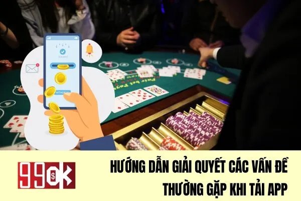 Hướng dẫn giải quyết các vấn đề thường gặp khi tải app