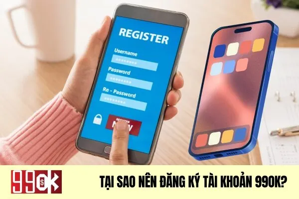 Tại sao nên đăng ký tài khoản 99ok?