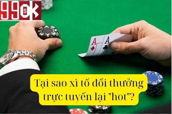 Xì Tố Đổi Thưởng Trực Tuyến: Thử Vận May, Rinh Ngay Tiền Thật