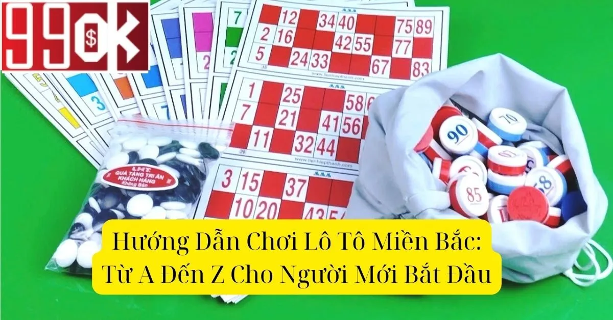 Hướng Dẫn Chơi Lô Tô Miền Bắc: Từ A Đến Z Cho Người Mới Bắt Đầu
