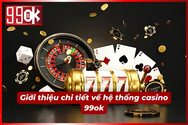 Những thông tin cơ bản về casino 99ok cho Newbie