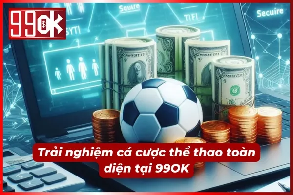 Khám phá sảnh cược thể thao 99OK đẳng cấp