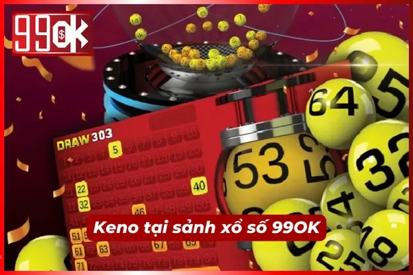 Keno hot nhất mọi thời đại tại sảnh xổ số